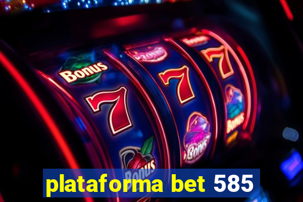 plataforma bet 585